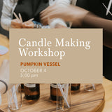 Pumpkin Vessel Candle Making Workshop | October 4, 5:00PM