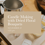 Candle Making Workshop with Dried Floral Bouquets | November 21, 1:00PM