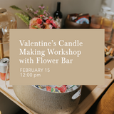 Valentine's Candle Making Workshop with Flower Bar | February 15, 12:00PM